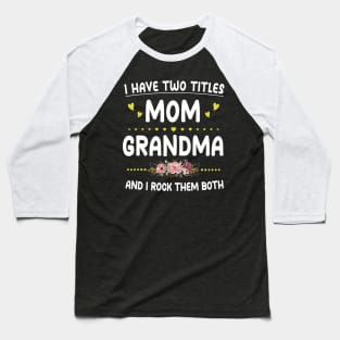 I Have Two Titles Mom And Grandma Shirt Mothers Day Gifts Baseball T-Shirt